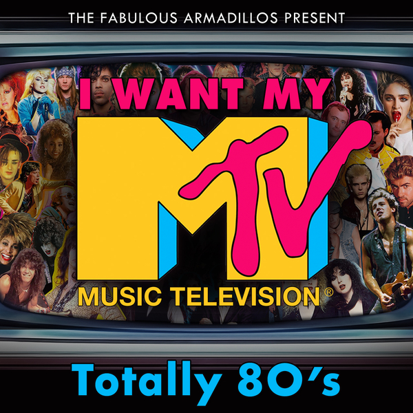 The Fabulous Armadillos Present: I Want My MTV (Totally 80’s) via ...