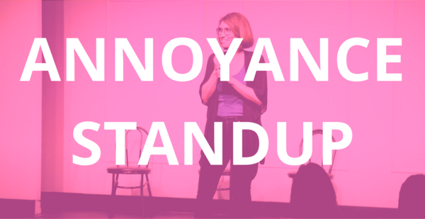 CLASS: Annoyance Standup