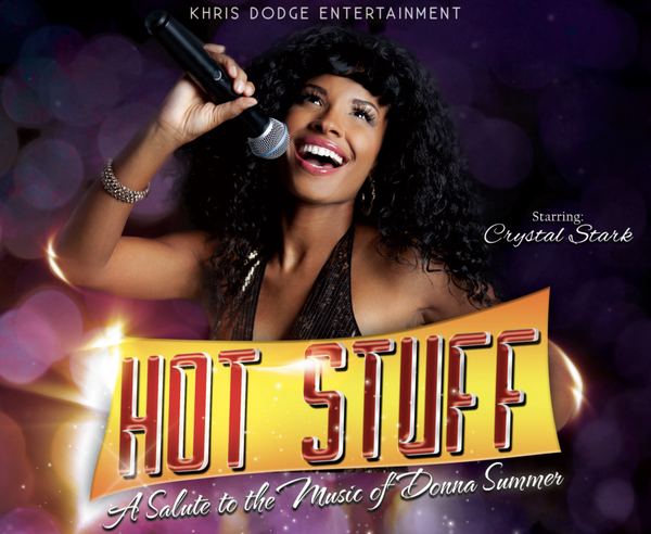HOT STUFF: A SALUTE TO THE MUSIC OF DONNA SUMMER - Khris Dodge Entertainment