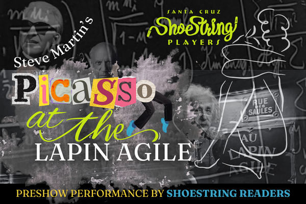 STEVE MARTIN’S PICASSO AT THE LAPIN AGILE: The Santa Cruz Shoestring Players