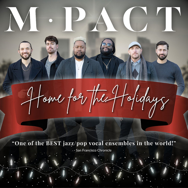 M•PACT : Home for the Holidays Christmas A Capella 