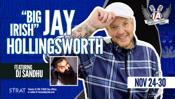 Irish Jay Hollingsworth w/ DJ Sandhu  LIVE at the L.A. Comedy Club (8pm)