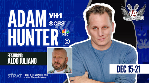Adam Hunter w/ Aldo Juliano LIVE at the L.A. Comedy Club (8pm)