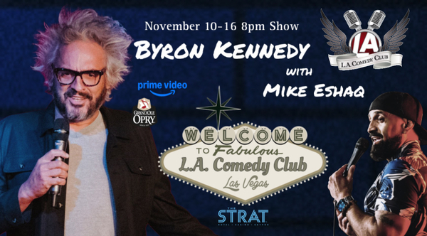 Byron Kennedy w/ Mike Eshaq LIVE at the L.A. Comedy Club (8pm)