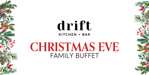 DRIFT CHRISTMAS EVE FAMILY BUFFET