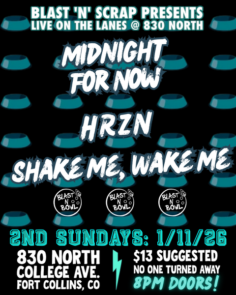 Blast N Bowl w/ Midnight for Now, HRZN, & Shake Me, Wake Me