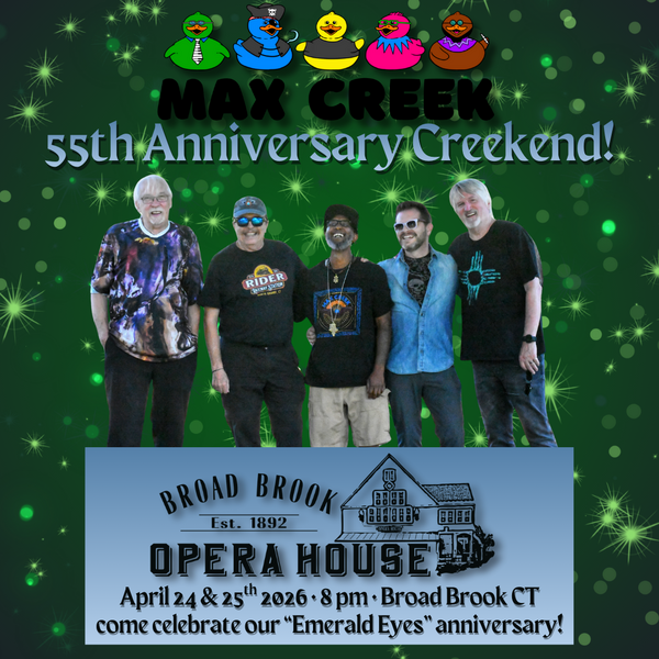 Max Creek! 55th Creekiversary Creekend! Night #1 April 24, 2026