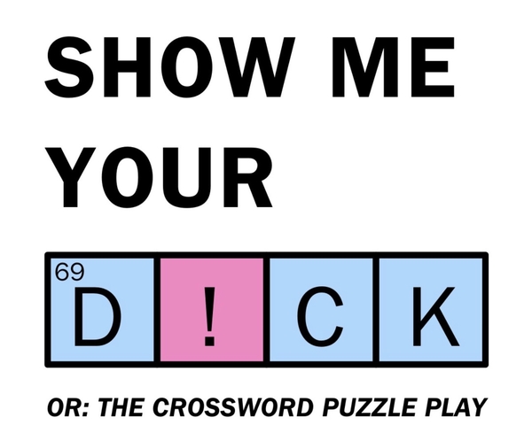 SHOW ME YOUR D!CK! or The Crossword Puzzle Play by Eliana Rubin (developmental reading)