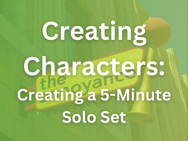 CLASS: Creating Characters: Crafting a 5-Minute Solo Set