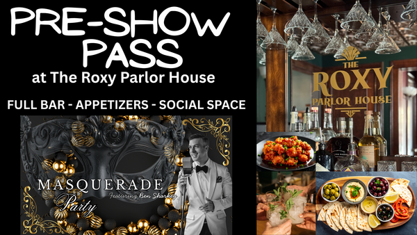 The Roxy Pre-Show Pass - Ben Sharkey Masquerade Party
