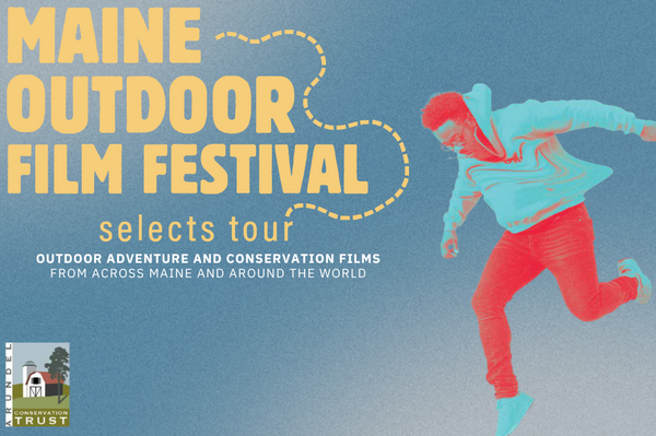 MAINE OUTDOOR FILM FEST SELECTS TOUR - BENEFIT FOR ARUNDEL CONSERVATION TRUST