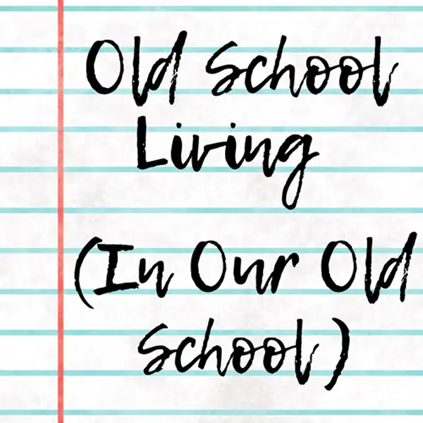 Old School Living (In Our Old School) 