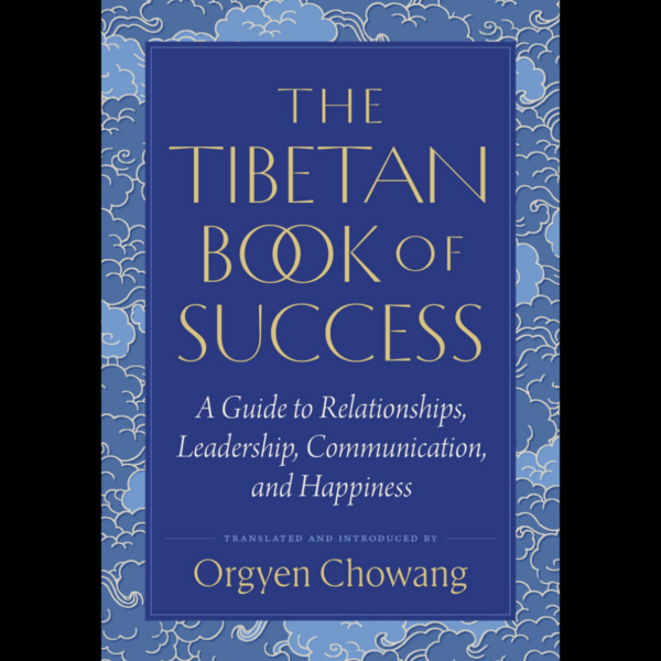 Ancient Tibetan Wisdom for Living a Meaningful and Successful Life