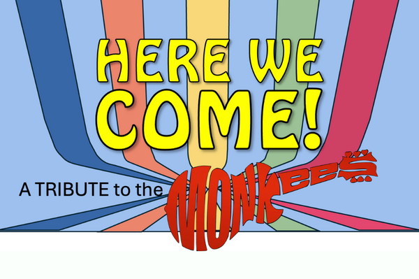 HERE WE COME! A TRIBUTE TO THE MONKEES (NIGHT TWO)