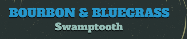 Bourbon & Bluegrass: Swamptooth 8/7/26 7pm $18