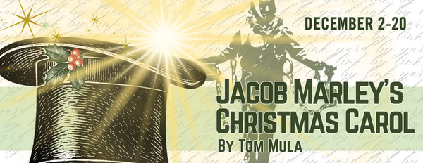 Jacob Marley's Christmas Carol by Tom Mula. Running December 2nd through December 20th.