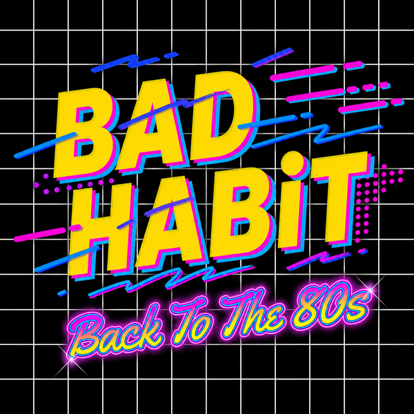 BAD HABiT: Back to the 80's