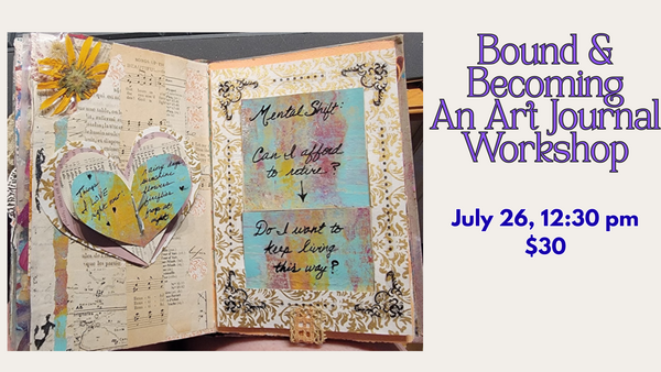 Bound and Becoming- Art Journal Workshop JULY