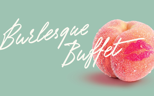 BURLESQUE BUFFET!
