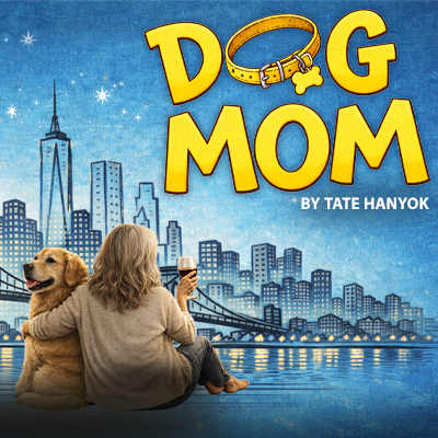 DOG MOM: a new comedy by Tate Hanyuk