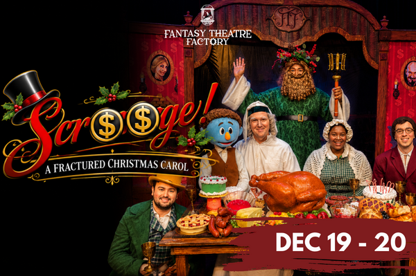 Fantasy Theatre Factory presents SCROOGE! A FRACTURED CHRISTMAS CAROL