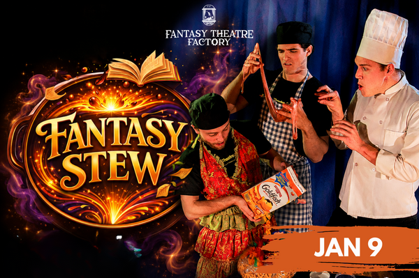 Fantasy Theatre Factory presents FANTASY STEW
