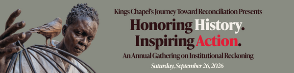 Kings Chapel’s Annual Gathering on Institutional Reckoning 