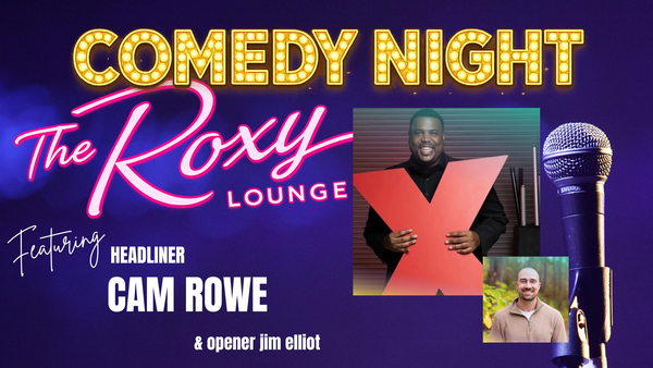 Comedy Night w/ Cam Rowe @ The Roxy Lounge
