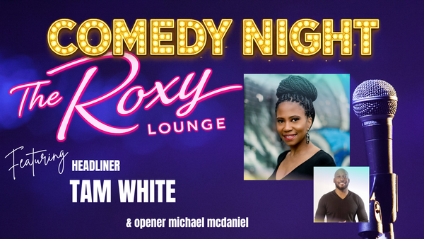 Comedy Night w/ Tam White  @ The Roxy Lounge
