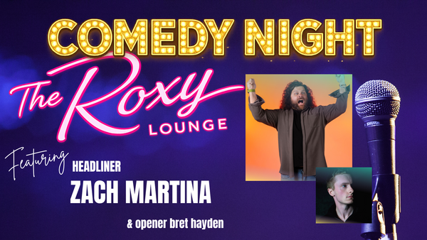 Comedy Night w/ Zach Martina @ The Roxy Lounge