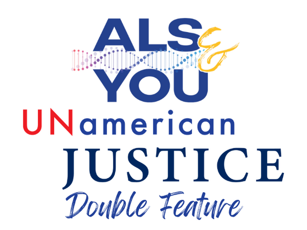 ALS & You and UNamerican Justice Double-Feature Premieres