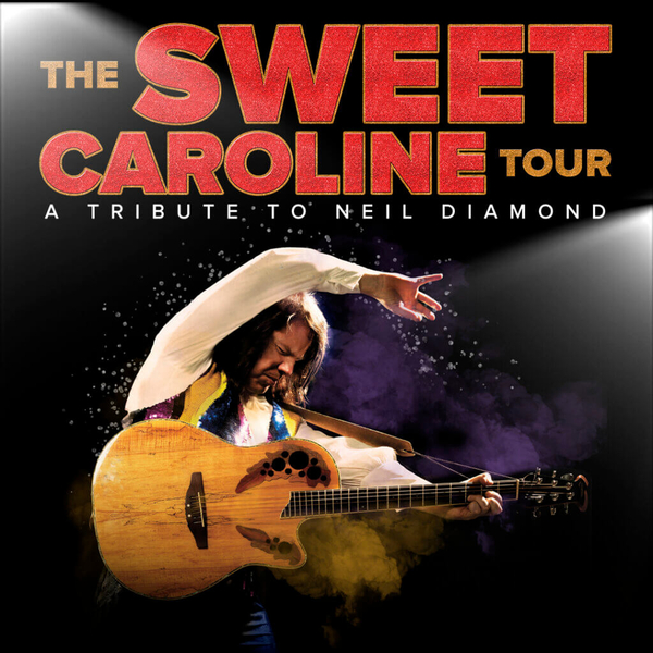 The Sweet Caroline Tour: A Tribute to Neil Diamond
