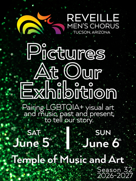 Green-and-black glittering promotional poster for Reveille Men’s Chorus’ Pictures at Our Exhibition, pairing LGBTQIA+ visual art and music, past and present, to tell our story. Performances are Saturday, June 5 and Sunday, June 6 at the Temple of Music an