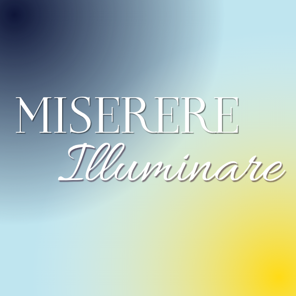 Miserere/Illuminare