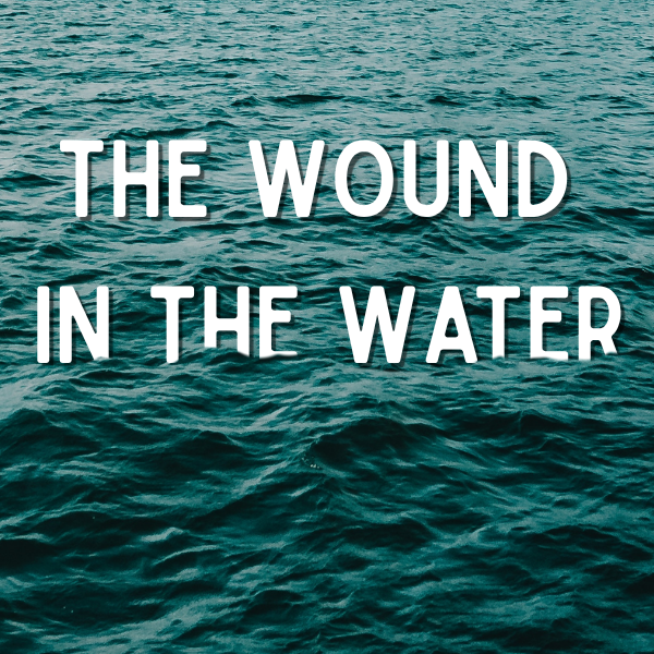The Wound in the Water