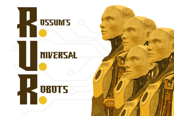 Between the Lines: RUR - Rossum’s Universal Robots 