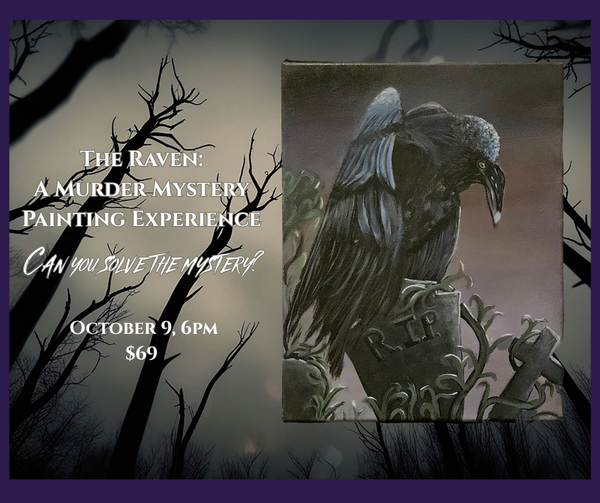 The Raven: A Murder Mystery Painting Experience