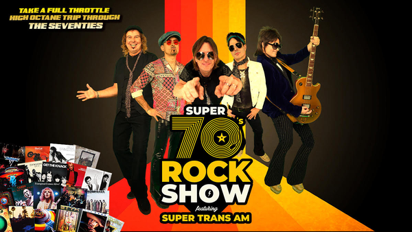 SUPER 70’S ROCK SHOW featuring Super Trans Am