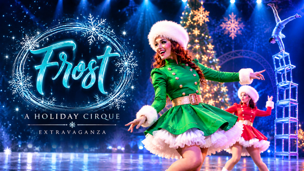 Frost - A Holiday Cirque Extravaganza 