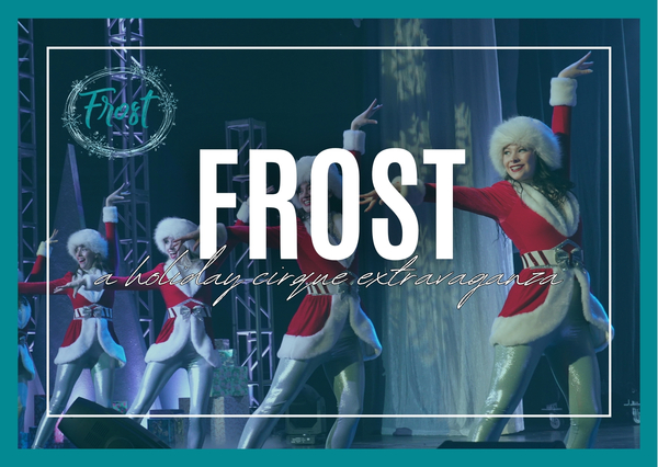 Frost - A Holiday Cirque Extravaganza 