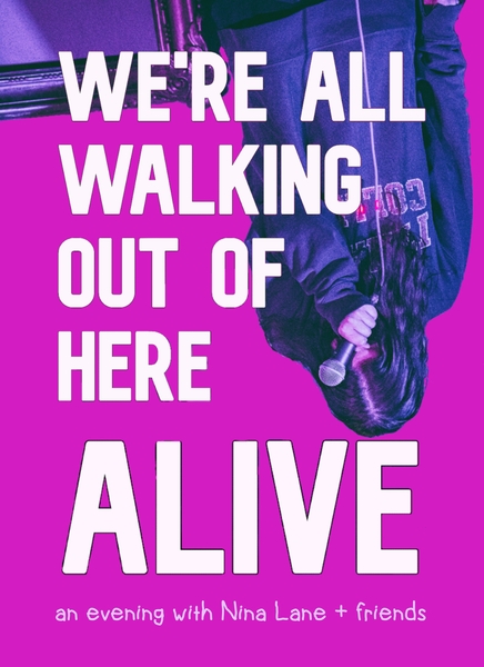 Nina Lane Presents: We're All Walking Out of Here Alive